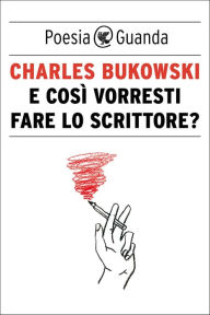 Title: E così vorresti fare lo scrittore?, Author: Charles Bukowski