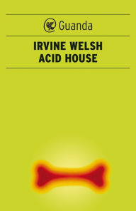 Title: Acid House, Author: Irvine Welsh