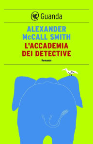Title: L'accademia dei detective: Un caso per Precious Ramotswe, la detective n° 1 del Botswana, Author: Alexander McCall Smith