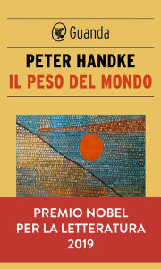 Title: Il peso del mondo / The Weight of the World, Author: Peter Handke
