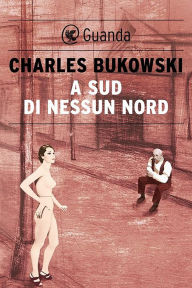 Title: A sud di nessun nord, Author: Charles Bukowski