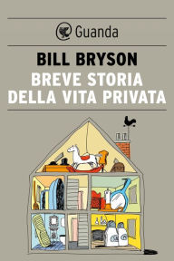 Title: Breve storia della vita privata, Author: Bill Bryson