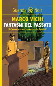 Title: Fantasmi del passato: Un'indagine del commissario Bordelli, Author: Marco Vichi