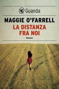 Title: La distanza fra noi (The Distance between Us), Author: Maggie  O'Farrell