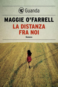 Title: La distanza fra noi / The Distance between Us, Author: Maggie  O'Farrell