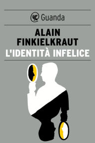 Title: L'identità infelice, Author: Alain Finkielkraut