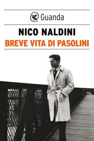 Title: Breve vita di Pasolini, Author: Nico Naldini