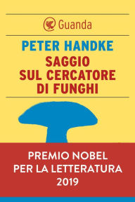 Title: Saggio sul cercatore di funghi, Author: Peter Handke