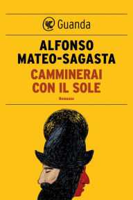 Title: Camminerai con il sole, Author: Alfonso Mateo-Sagasta