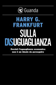 Title: Sulla disuguaglianza, Author: Harry G. Frankfurt