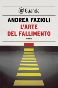 Title: L'arte del fallimento: I casi di Elia Contini, Author: Andrea Fazioli