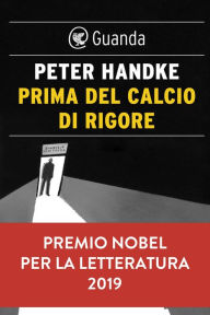 Title: Prima del calcio di rigore (The Goalie's Anxiety at the Penalty Kick), Author: Peter Handke