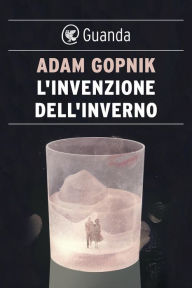 Title: L'invenzione dell'inverno, Author: Adam Gopnik