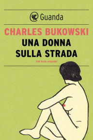 Title: Una donna sulla strada, Author: Charles Bukowski