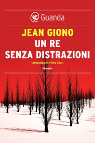 Title: Un re senza distrazioni, Author: Jean Giono