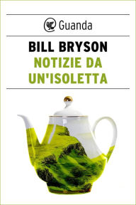 Title: Notizie da un'isoletta, Author: Bill Bryson