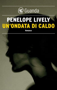 Title: Un'ondata di caldo, Author: Penelope Lively