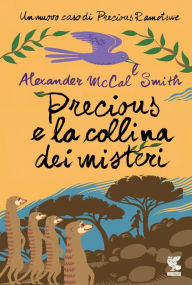 Title: Precious e la collina dei misteri: Un nuovo caso di Precious Ramotswe, Author: Alexander McCall Smith