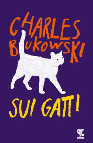 Title: Sui gatti, Author: Charles Bukowski