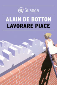 Title: Lavorare piace, Author: Alain de Botton