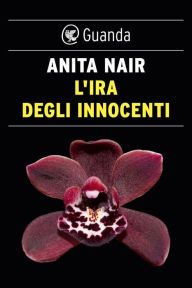 Title: L'ira degli innocenti: Un'indagine dell'ispettore Gowda, Author: Anita Nair