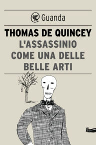 Title: L'assassinio come una delle belle arti, Author: Thomas De Quincey