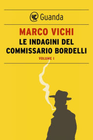 Title: Le indagini del commissario Bordelli. Volume I, Author: Marco Vichi