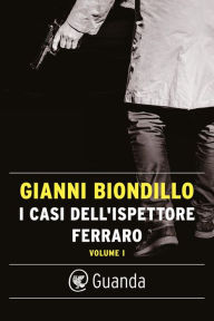 Title: I casi dell'ispettore Ferraro. Volume I, Author: Gianni Biondillo