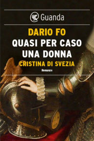 Title: Quasi per caso una donna: Caterina di Svezia, Author: Dario Fo