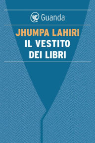 Title: Il vestito dei libri (The Clothing of Books), Author: Jhumpa Lahiri