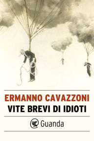 Title: Vite brevi di idioti, Author: Ermanno Cavazzoni