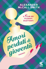 Title: Amori perduti di gioventù: Un caso per Isabel Dalhousie, filosofa e investigatrice, Author: Alexander McCall Smith