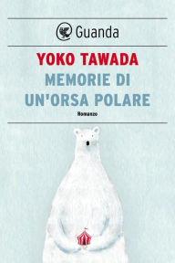 Title: Memorie di un'orsa polare, Author: Yoko Tawada