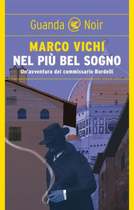 Title: Nel più bel sogno: Una nuova avventura del commissario Bordelli, Author: Marco Vichi