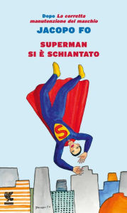 Title: Superman si è schiantato, Author: Jacopo Fo