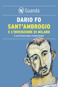 Title: Sant'Ambrogio e l'invenzione di Milano, Author: Dario Fo