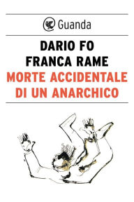 Title: Morte accidentale di un anarchico, Author: Dario Fo