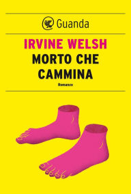 Title: Morto che cammina, Author: Irvine Welsh