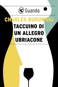 Title: Taccuino di un allegro ubriacone, Author: Charles Bukowski