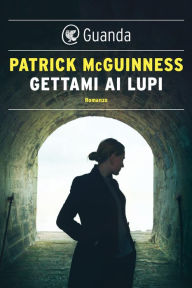 Title: Gettami ai lupi, Author: Patrick McGuinness