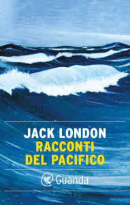 Title: Racconti del Pacifico, Author: Jack London