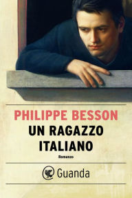 Title: Un ragazzo italiano, Author: Philippe Besson