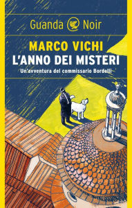 Title: L'anno dei misteri: Un'indagine del commissario Bordelli, Author: Marco Vichi