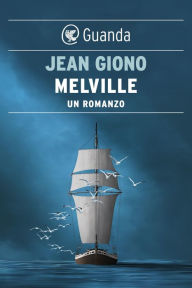 Title: Melville: Un romanzo, Author: Jean Giono