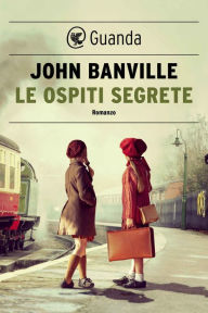 Title: Le ospiti segrete, Author: John Banville