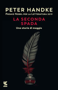 Title: La seconda spada: Una storia di maggio / The Second Sword: A Tale from the Merry Month of May, Author: Peter Handke