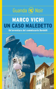 Title: Un caso maledetto: Un'avventura del commissario Bordelli, Author: Marco Vichi