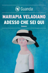 Title: Adesso che sei qui, Author: Mariapia Veladiano