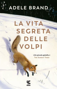 Title: La vita segreta delle volpi, Author: Adele Brand