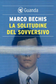 Title: La solitudine del sovversivo, Author: Marco Bechis